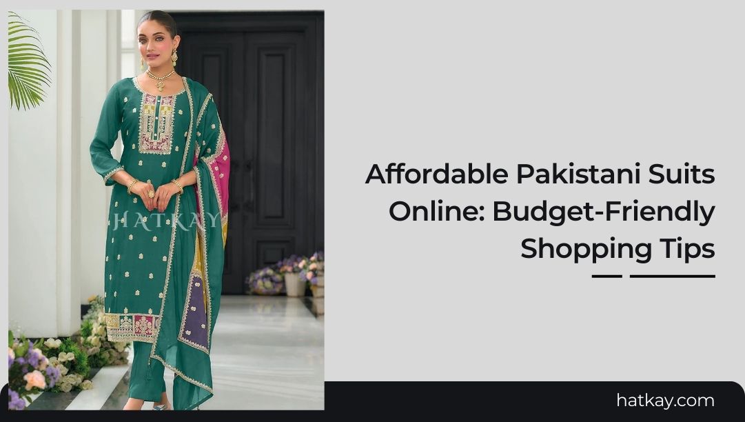 Affordable Pakistani Suits Online: Budget-Friendly Shopping Tips