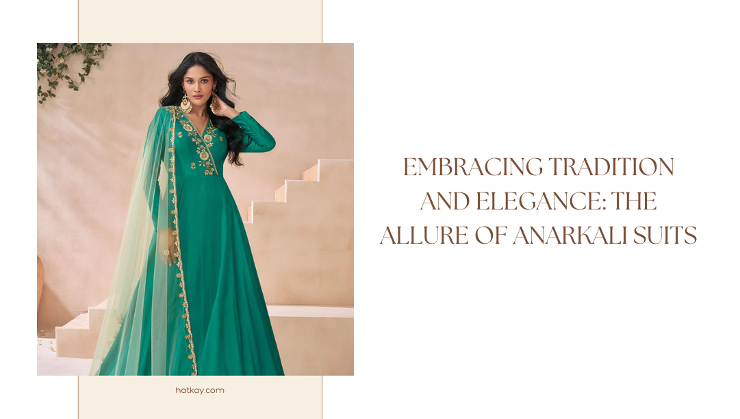 Embracing Tradition and Elegance: The Allure of Anarkali Suits