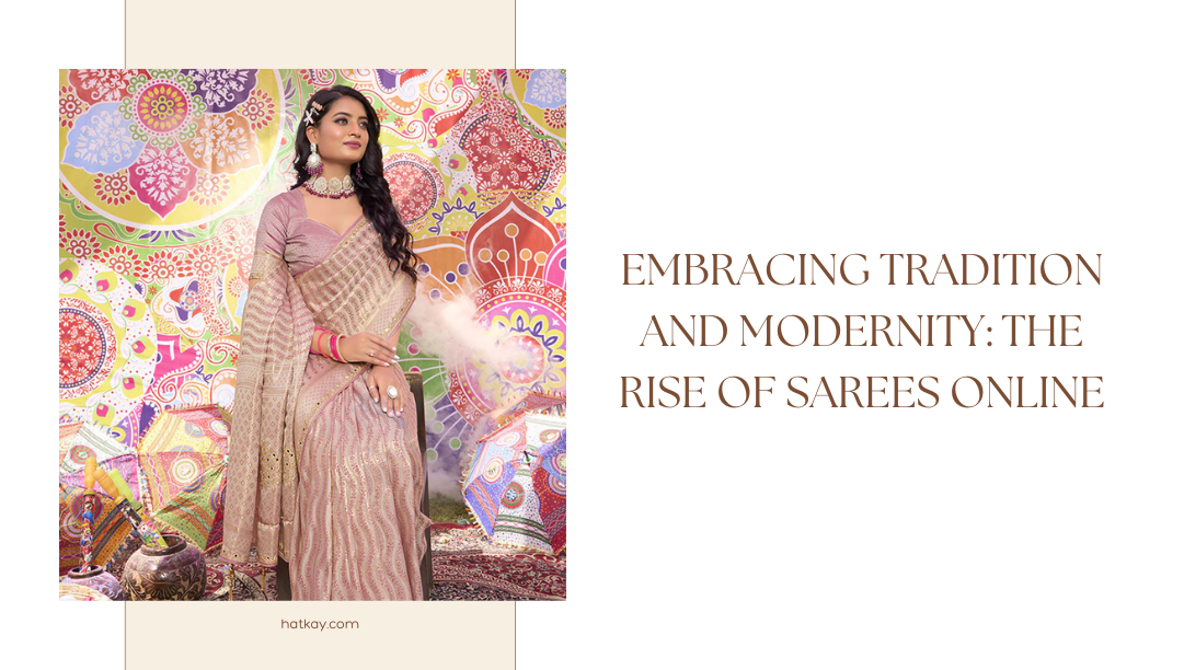 Embracing Tradition and Modernity: The Rise of Sarees Online