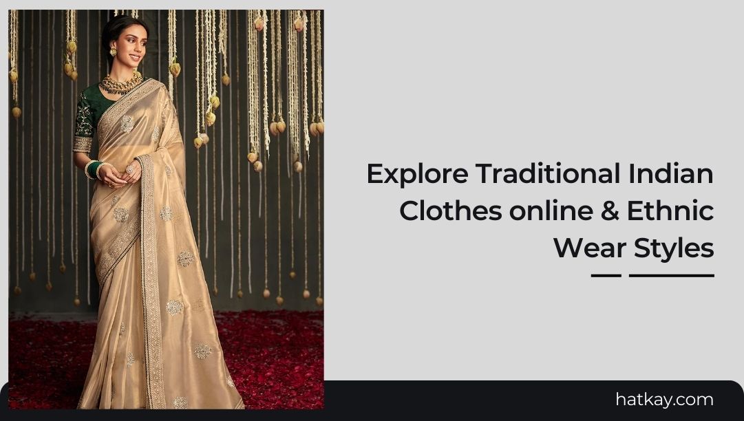 Explore Traditional Indian Clothes Online & Ethnic Wear Styles