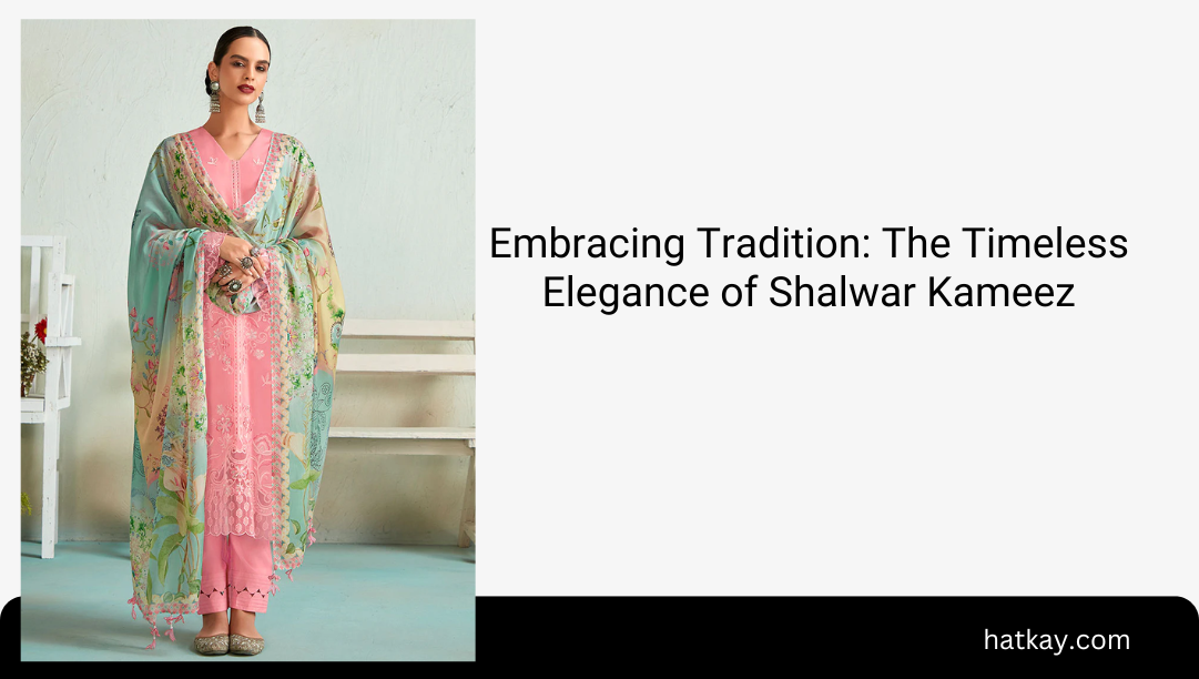 Embracing Tradition: The Timeless Elegance of Shalwar Kameez