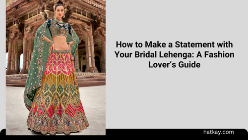 How to Make a Statement with Your Bridal Lehenga: A Fashion Lover’s Guide