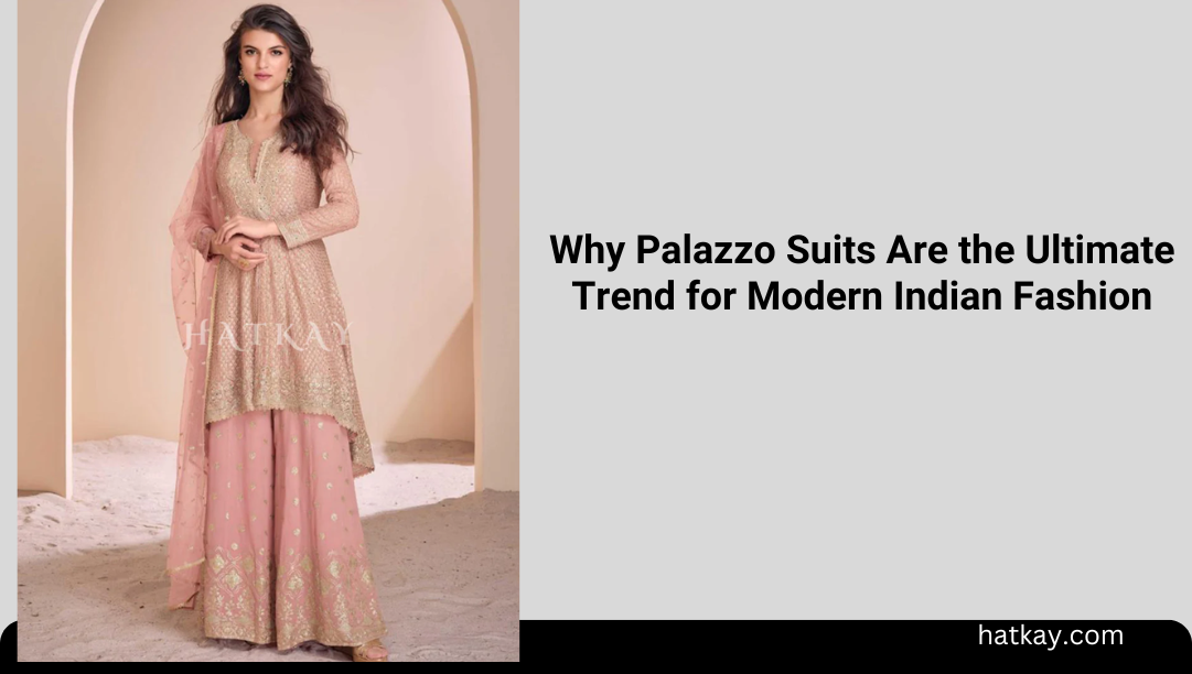 Why Palazzo Suits Are the Ultimate Trend for Modern Indian Fashion