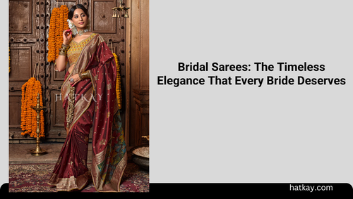 Bridal Sarees: The Timeless Elegance That Every Bride Deserves