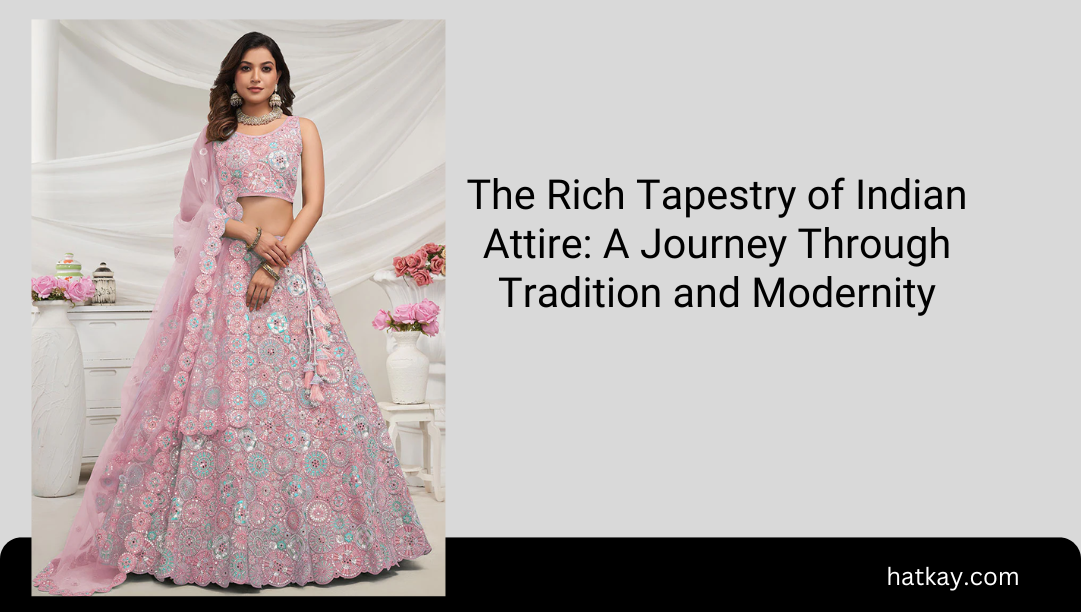 The Rich Tapestry of Indian Attire: A Journey Through Tradition and Modernity