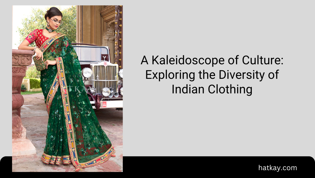 A Kaleidoscope of Culture: Exploring the Diversity of Indian Clothing