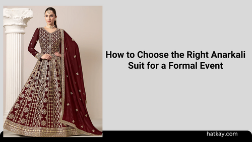 How to Choose the Right Anarkali Suit for a Formal Event