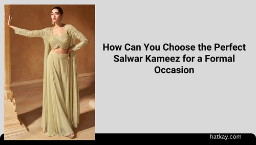 How Can You Choose the Perfect Salwar Kameez for a Formal Occasion