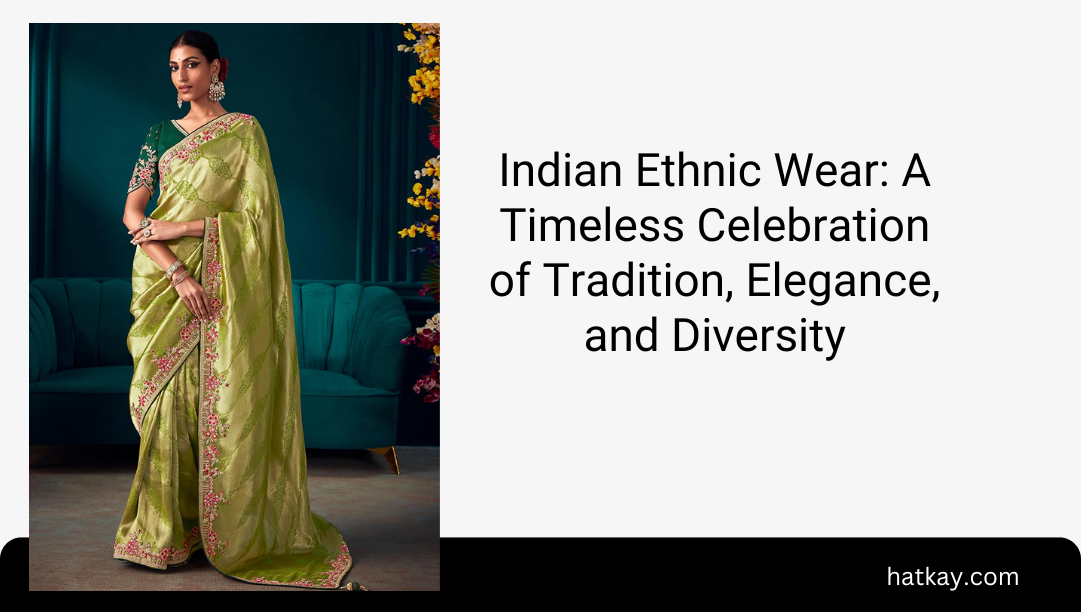 Indian Ethnic Wear: A Timeless Celebration of Tradition, Elegance, and Diversity