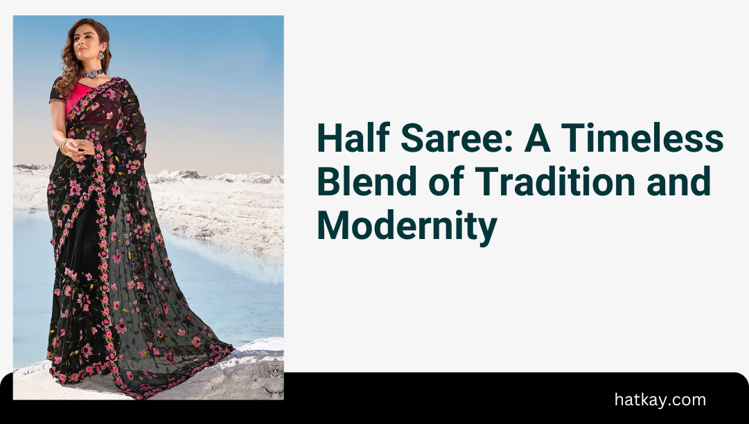 Half Saree: A Timeless Blend of Tradition and Modernity