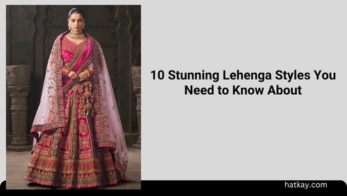 10 Stunning Lehenga Styles You Need to Know About