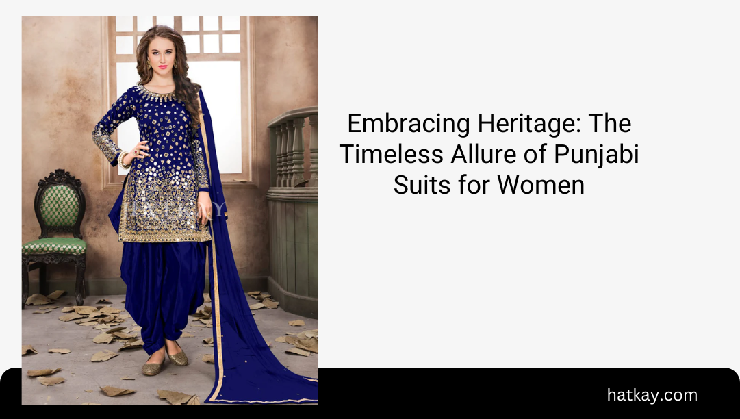 Embracing Heritage: The Timeless Allure of Punjabi Suits for Women