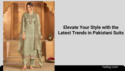 Elevate Your Style with the Latest Trends in Pakistani Suits