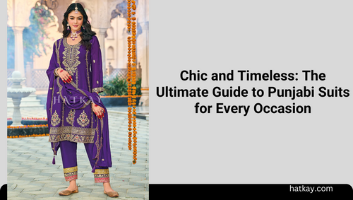 Chic and Timeless: The Ultimate Guide to Punjabi Suits for Every Occasion