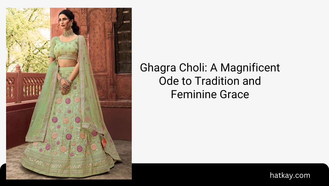 Ghagra Choli: A Magnificent Ode to Tradition and Feminine Grace