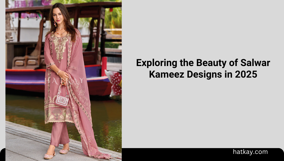 Exploring the Beauty of  Salwar Kameez Designs in 2025