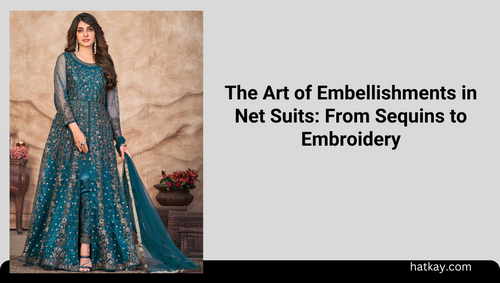 The Art of Embellishments in Net Suits: From Sequins to Embroidery