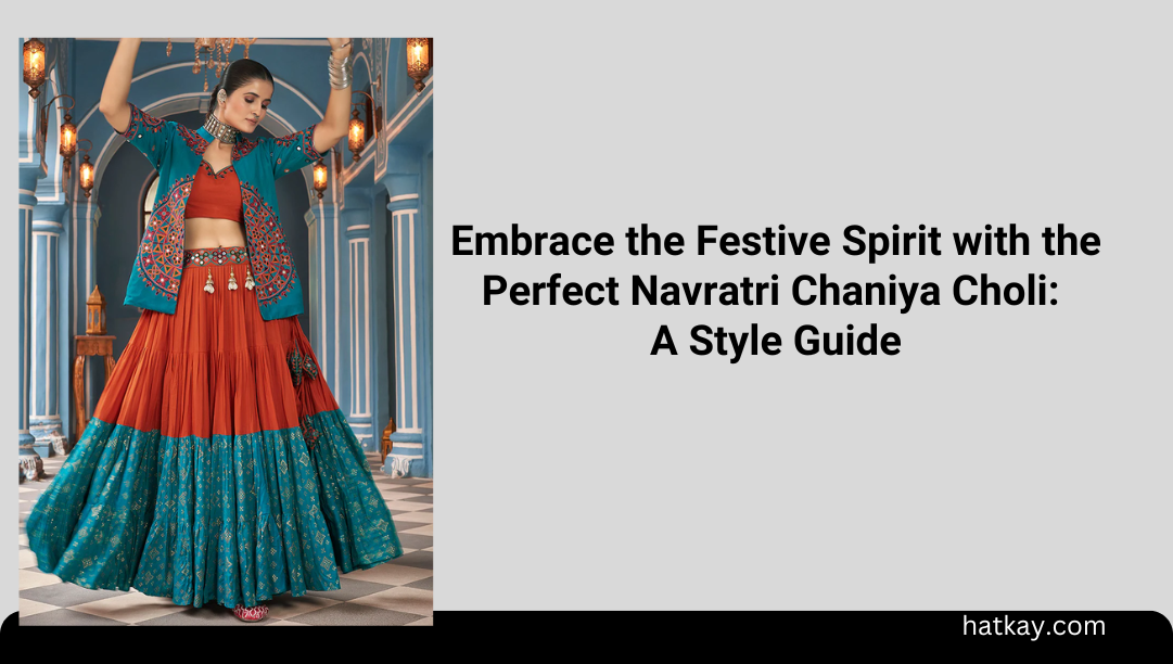 Embrace the Festive Spirit with the Perfect Navratri Chaniya Choli: A Style Guide