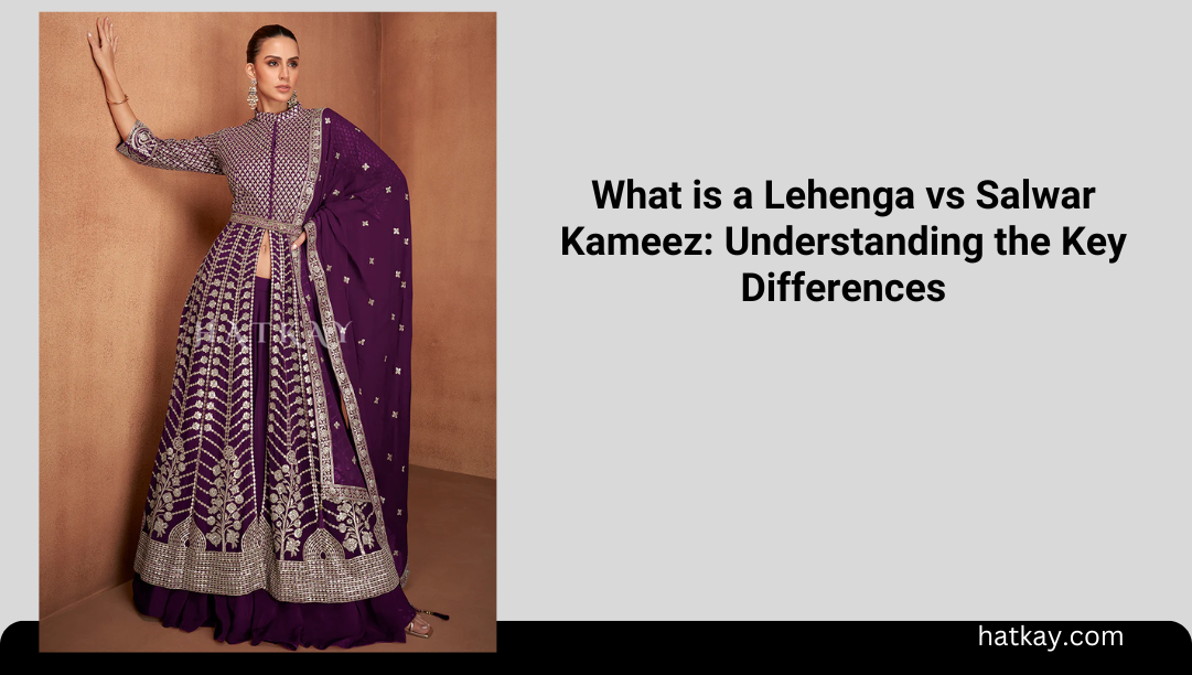 What is a Lehenga vs Salwar Kameez: Understanding the Key Differences