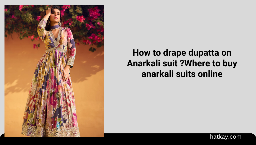 How to drape dupatta on Anarkali suit ?Where to buy anarkali suits online