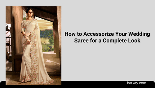 How to Accessorize Your Wedding Saree for a Complete Look