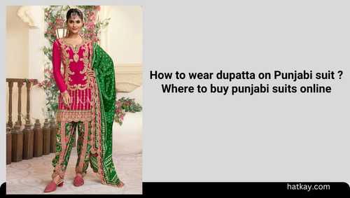 How to wear dupatta on Punjabi suit ?Where to buy punjabi suits online