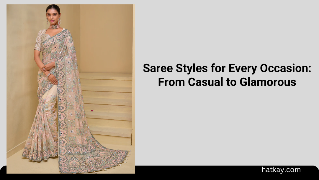 Saree Styles for Every Occasion: From Casual to Glamorous