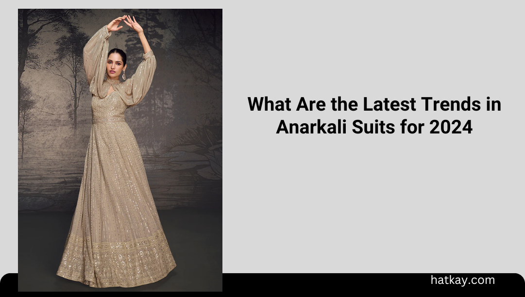 What Are the Latest Trends in Anarkali Suits for 2024