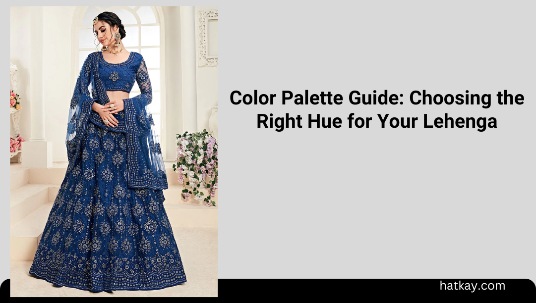 Color Palette Guide: Choosing the Right Hue for Your Lehenga