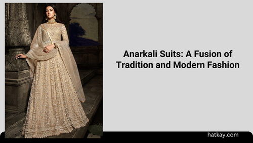 Anarkali Suits: A Fusion of Tradition and Modern Fashion