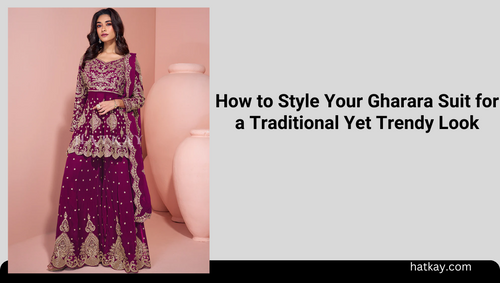 How to Style Your Gharara Suit for a Traditional Yet Trendy Look