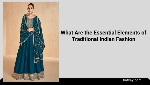 What Are the Essential Elements of Traditional Indian Fashion