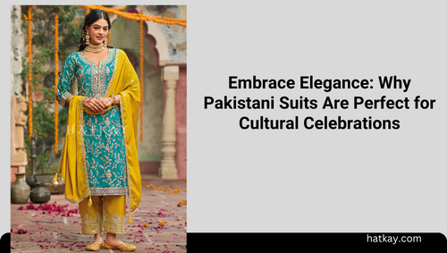 Embrace Elegance: Why Pakistani Suits Are Perfect for Cultural Celebrations