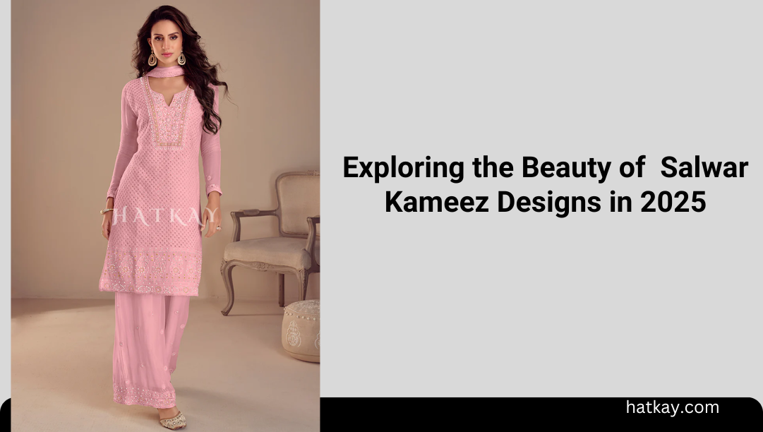 Exploring the Beauty of  Salwar Kameez Designs in 2025