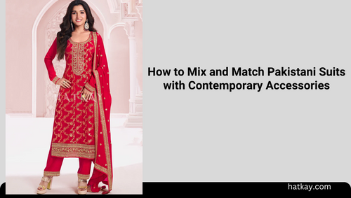 How to Mix and Match Pakistani Suits with Contemporary Accessories