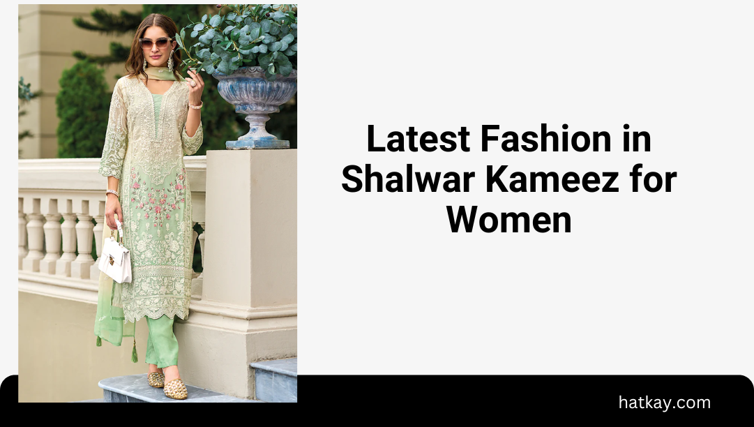 Latest Fashion in Shalwar Kameez for Women I