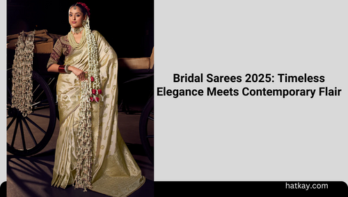 Bridal Sarees 2025: Timeless Elegance Meets Contemporary Flair