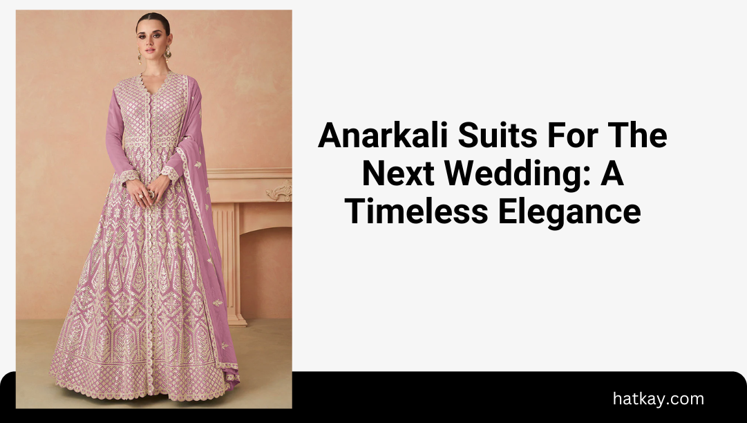 Anarkali Suits For The Next Wedding: A Timeless Elegance