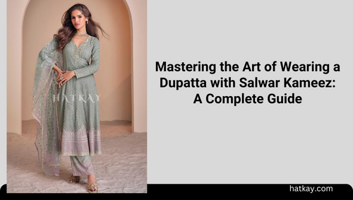 Mastering the Art of Wearing a Dupatta with Salwar Kameez: A Complete Guide