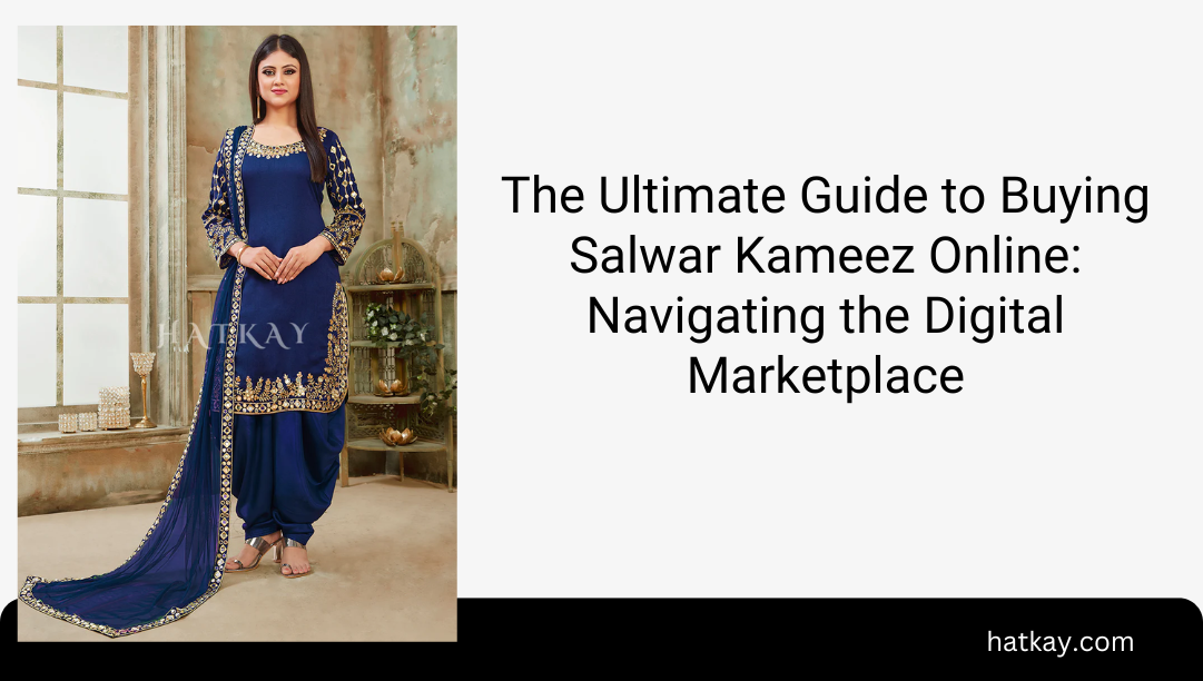 The Ultimate Guide to Buying Salwar Kameez Online: Navigating the Digital Marketplace