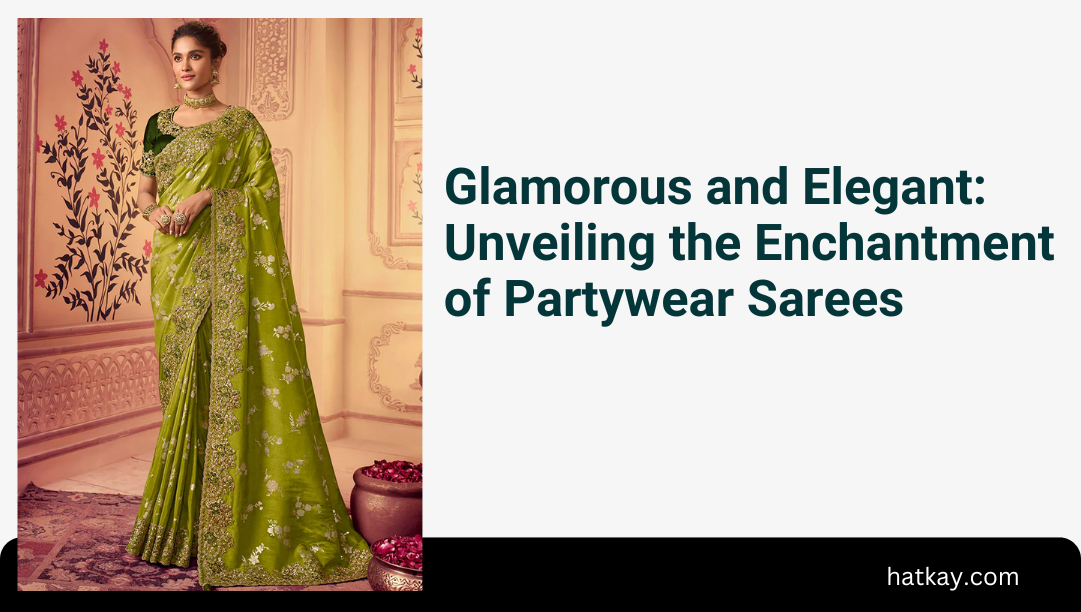 Glamorous and Elegant: Unveiling the Enchantment of Partywear Sarees